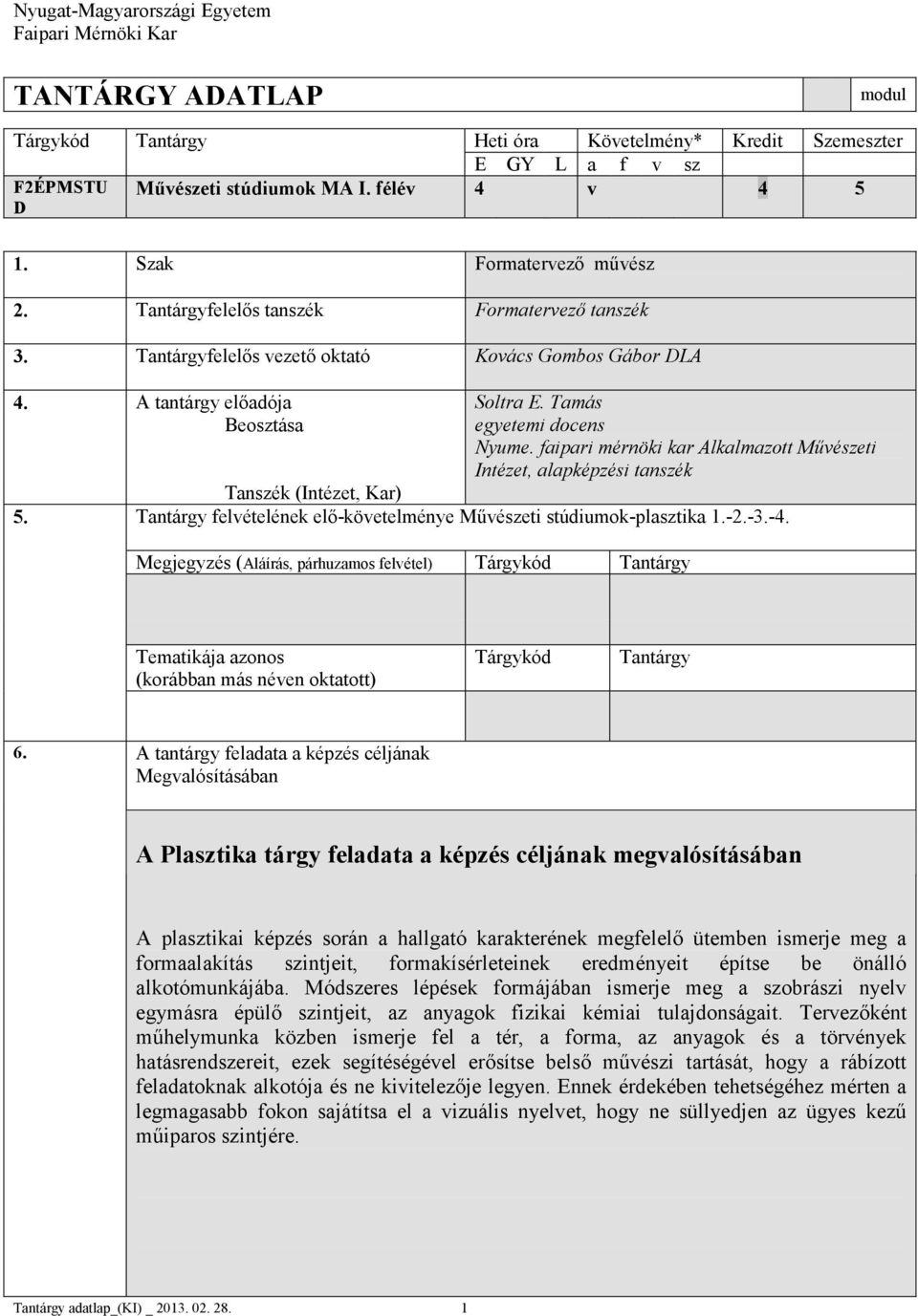 Tamás Beosztása egyetemi docens Nyume. faipari mérnöki kar Alkalmazott Művészeti Intézet, alapképzési tanszék Tanszék (Intézet, Kar) 5.