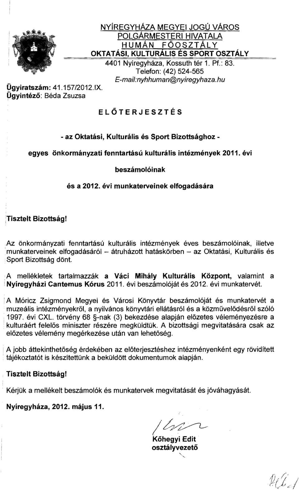 évi beszámolói nak és a 2012. évi munkaterveinek elfogadására,tisztelt Bizottság! Az önkormányzati fenntartású kulturális intézmények éves beszámolóinak, illetve.