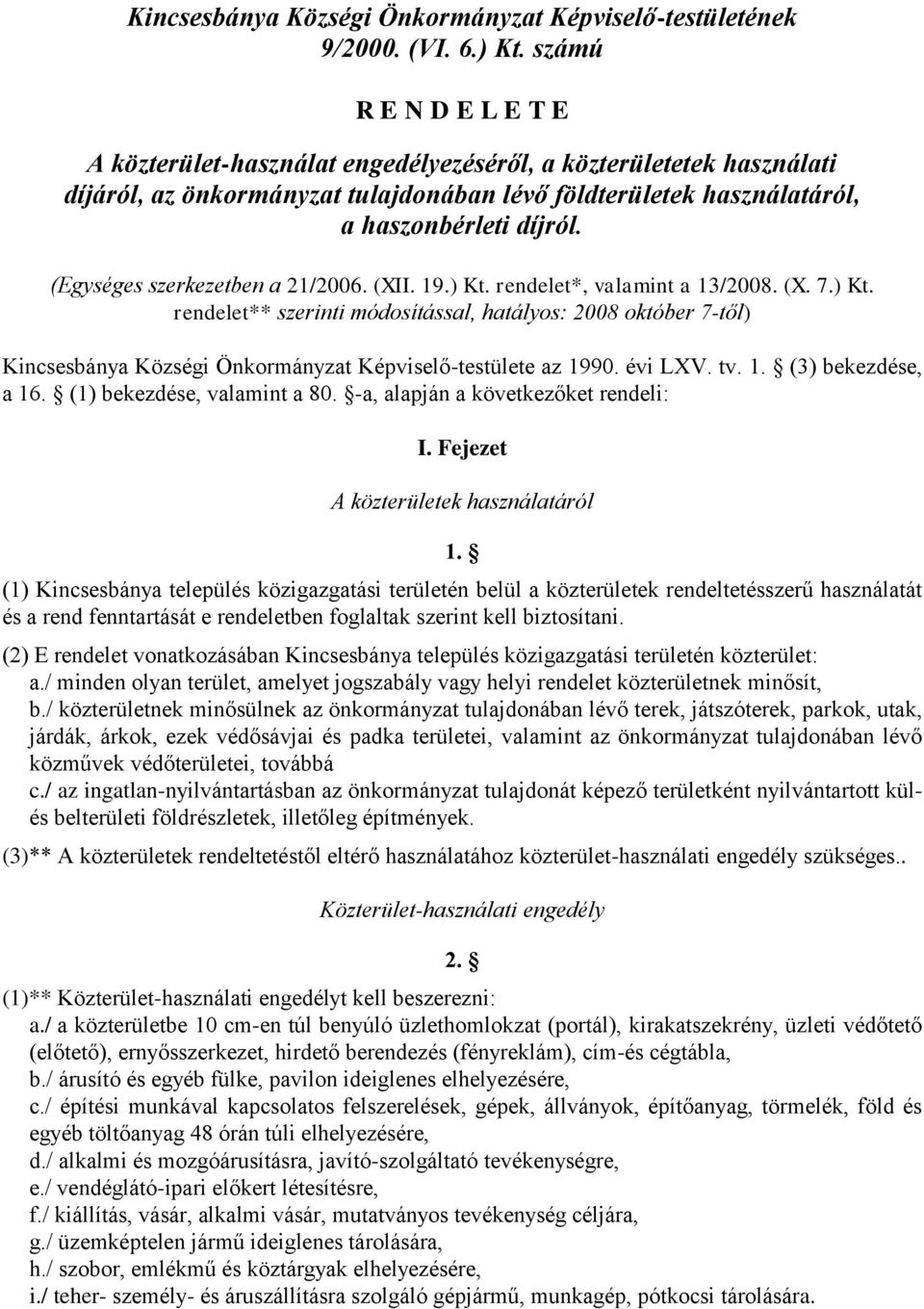 (Egységes szerkezetben a 21/2006. (XII. 19.) Kt. rendelet*, valamint a 13/2008. (X. 7.) Kt. rendelet** szerinti módosítással, hatályos: 2008 október 7-től) Kincsesbánya Községi Önkormányzat Képviselő-testülete az 1990.