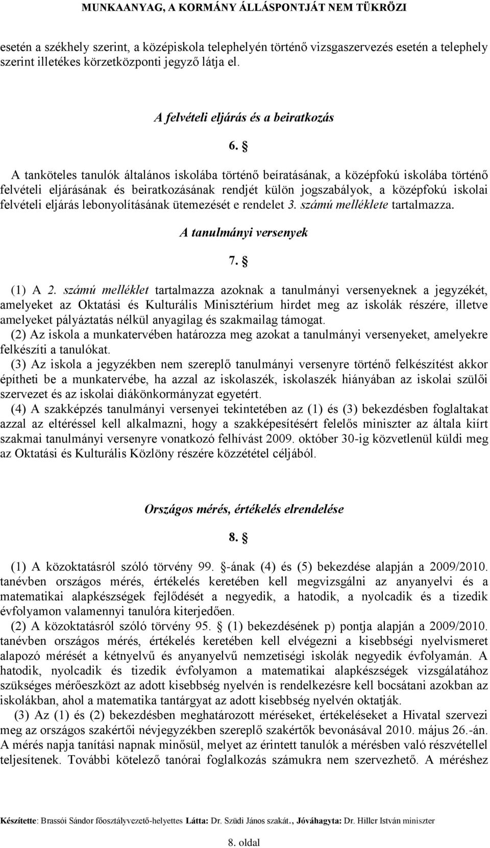 lebonyolításának ütemezését e rendelet 3. számú melléklete tartalmazza. A tanulmányi versenyek 7. (1) A 2.