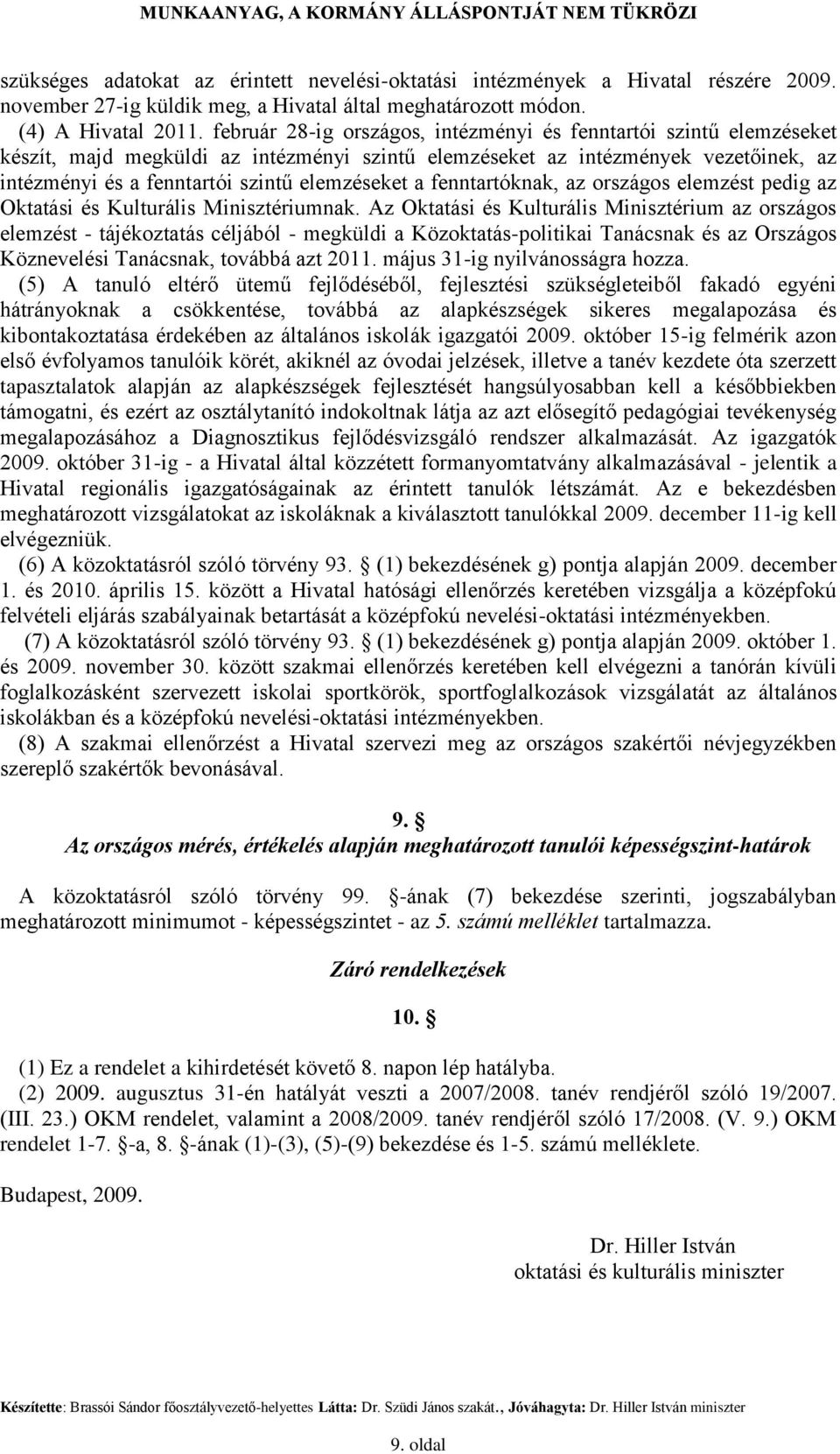 a fenntartóknak, az országos elemzést pedig az Oktatási és Kulturális Minisztériumnak.