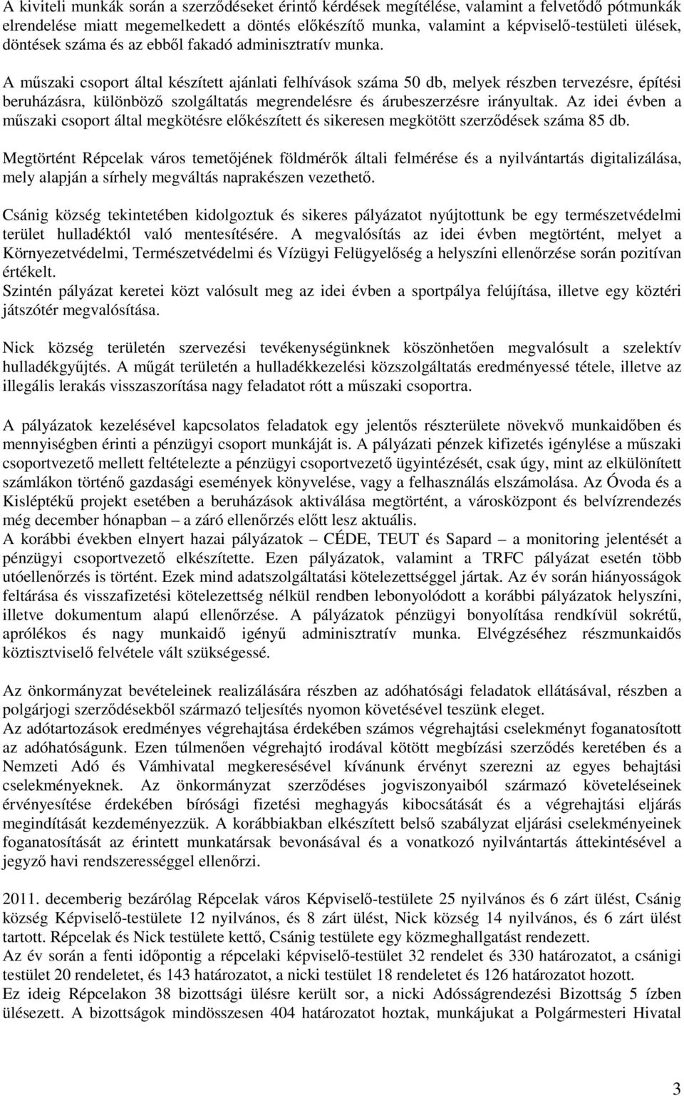 A műszaki csoport által készített ajánlati felhívások száma 50 db, melyek részben tervezésre, építési beruházásra, különböző szolgáltatás megrendelésre és árubeszerzésre irányultak.