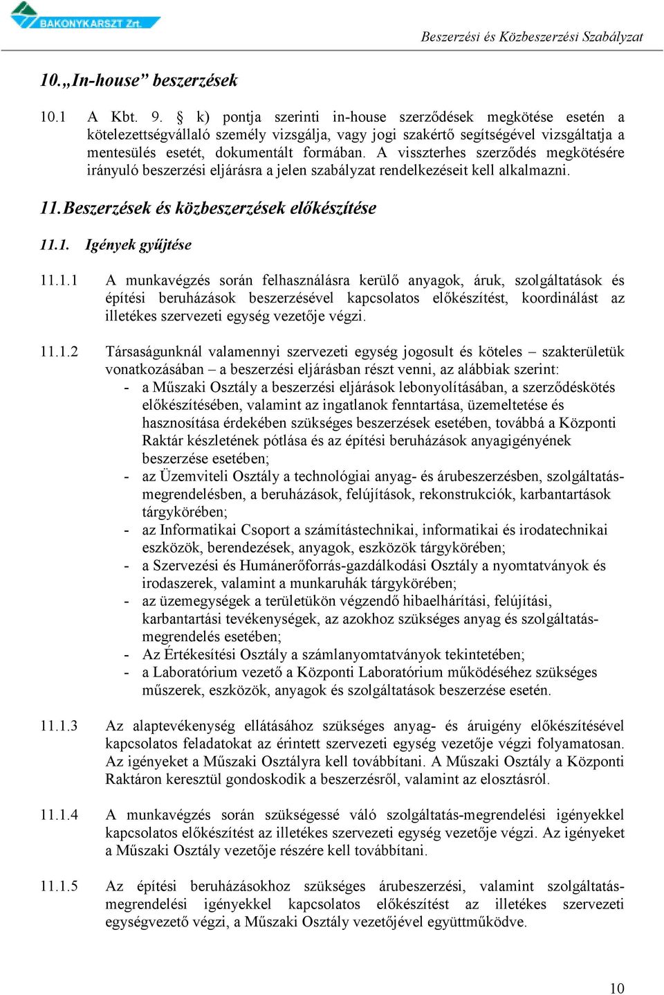 A visszterhes szerződés megkötésére irányuló beszerzési eljárásra a jelen szabályzat rendelkezéseit kell alkalmazni. 11