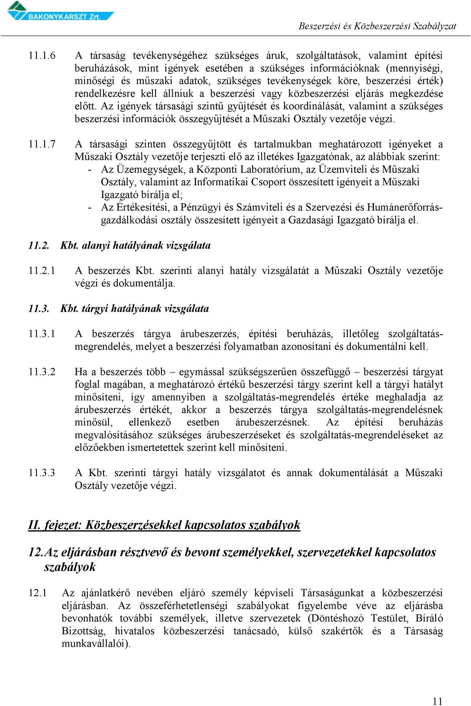 Az igények társasági szintű gyűjtését és koordinálását, valamint a szükséges beszerzési információk összegyűjtését a Műszaki Osztály vezetője végzi. 11