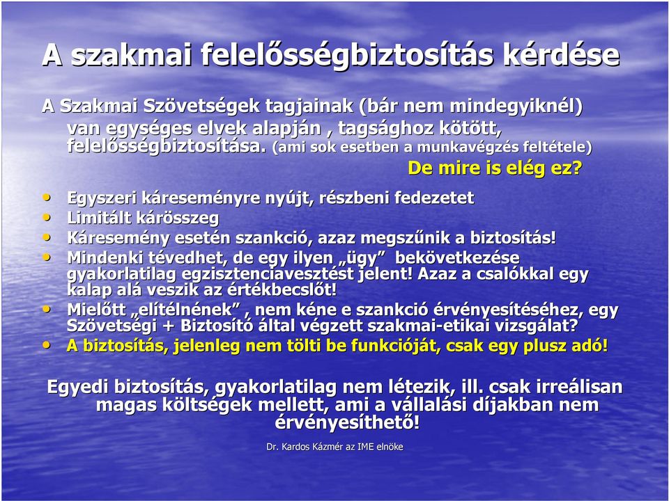 Mindenki tévedhet, de egy ilyen ügy bekövetkezése gyakorlatilag egzisztenciavesztést jelent! Azaz a csalókkal egy kalap alá veszik az értékbecslıt!