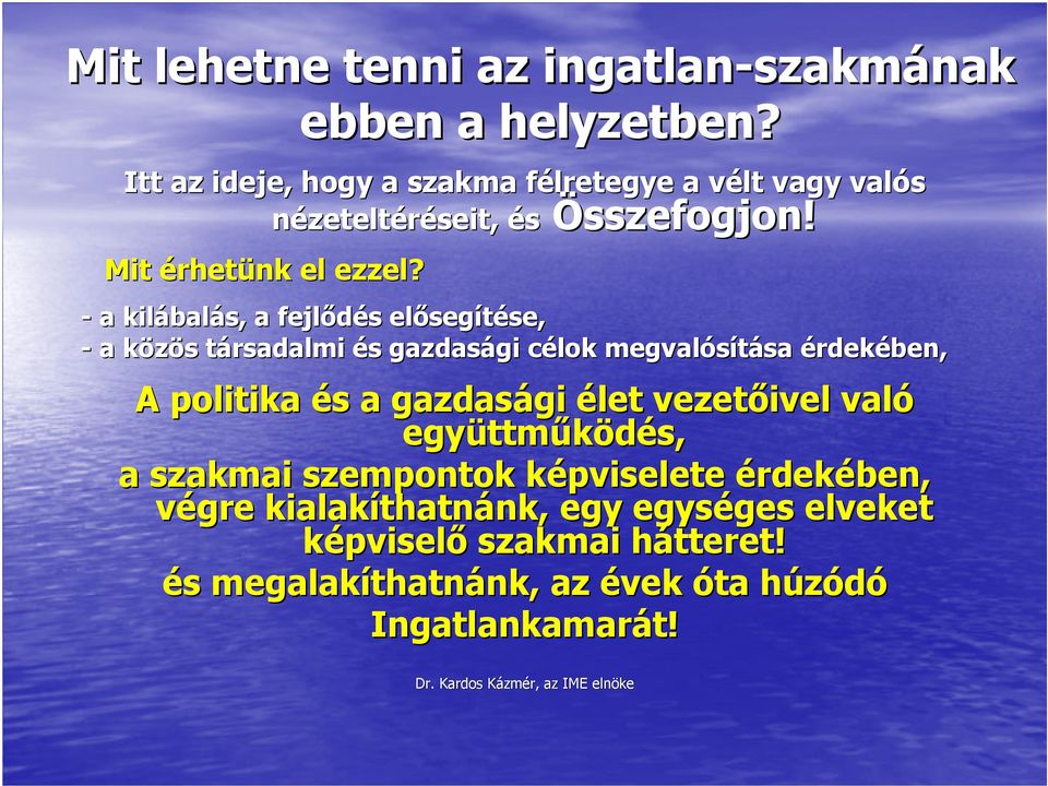 - a kilábalás, a fejlıdés elısegítése, - a közös társadalmi és gazdasági célok megvalósítása érdekében, A politika és a