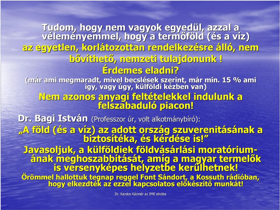 Bagi István (Professzor úr, volt alkotmánybíró): A föld (és a víz) az adott ország szuverenitásának a biztosítéka, és kérdése is!