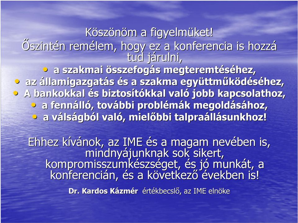 szakma együttmőködéséhez, A bankokkal és biztosítókkal való jobb kapcsolathoz, a fennálló, további problémák megoldásához, a