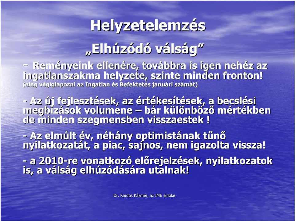 (elég végiglapozni az Ingatlan és Befektetés januári számát) - Az új fejlesztések, az értékesítések, a becslési megbízások