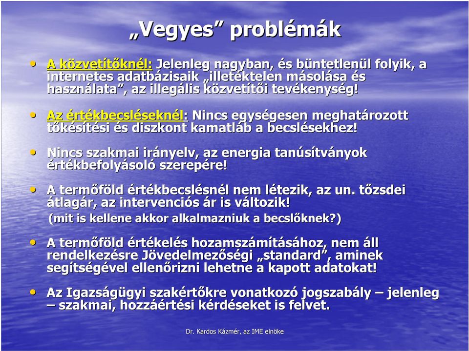 A termıföld értékbecslésnél nem létezik, az un. tızsdei átlagár, az intervenciós ár is változik! (mit is kellene akkor alkalmazniuk a becslıknek?