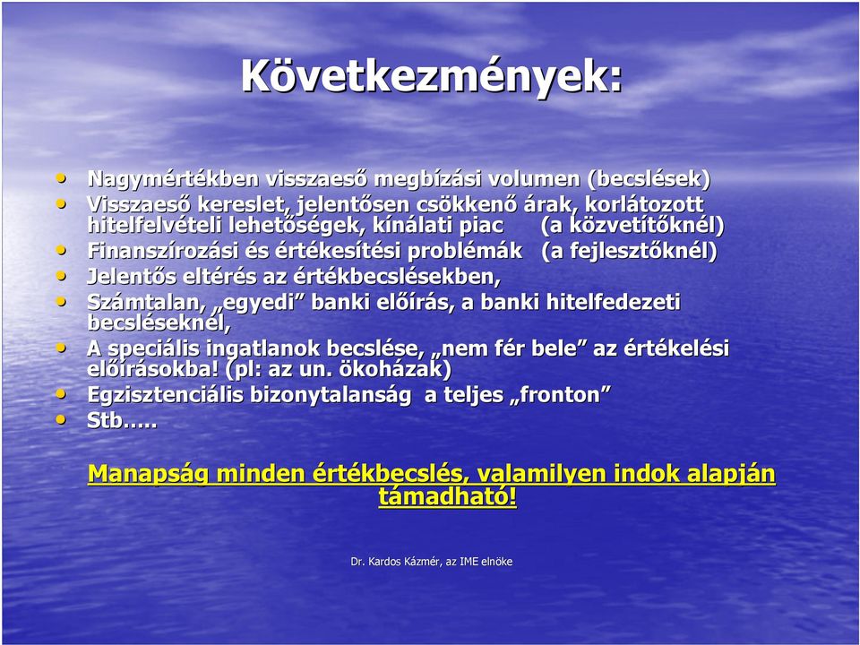 Számtalan, egyedi banki elıírás, a banki hitelfedezeti becsléseknél, A speciális ingatlanok becslése, nem fér bele az értékelési elıírásokba!