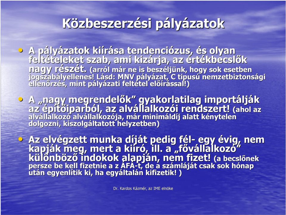 ) A nagy megrendelık gyakorlatilag importálják az építıiparból, az alvállalkozói rendszert!