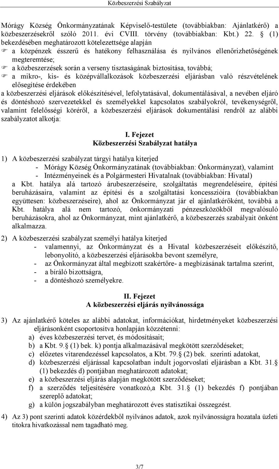 biztosítása, továbbá; a mikro-, kis- és középvállalkozások közbeszerzési eljárásban való részvételének elősegítése érdekében a közbeszerzési eljárások előkészítésével, lefolytatásával,