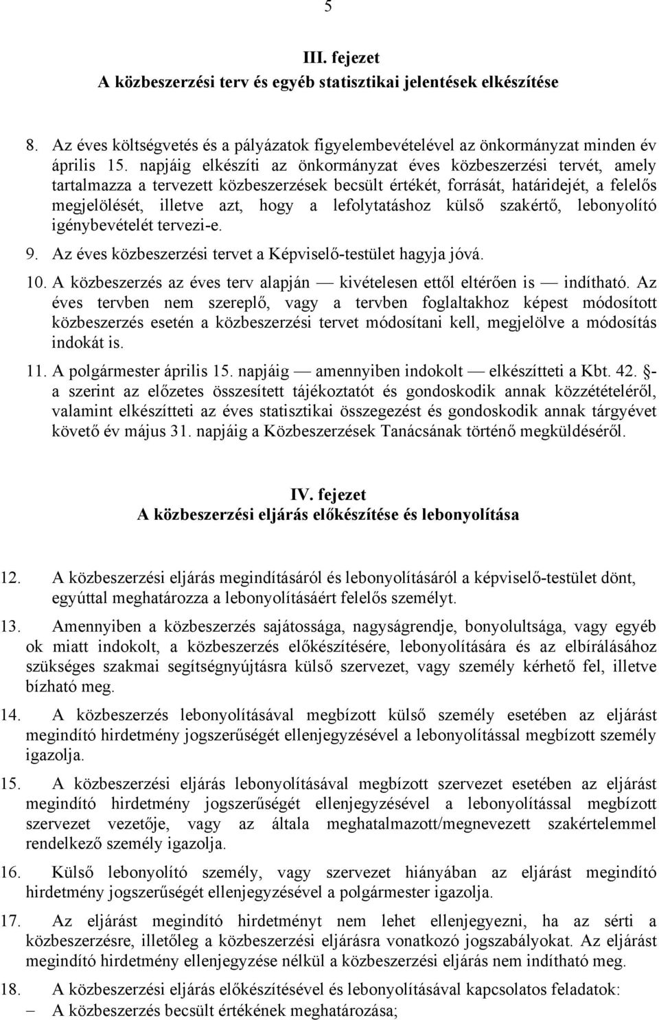 lefolytatáshoz külső szakértő, lebonyolító igénybevételét tervezi-e. 9. Az éves közbeszerzési tervet a Képviselő-testület hagyja jóvá. 10.