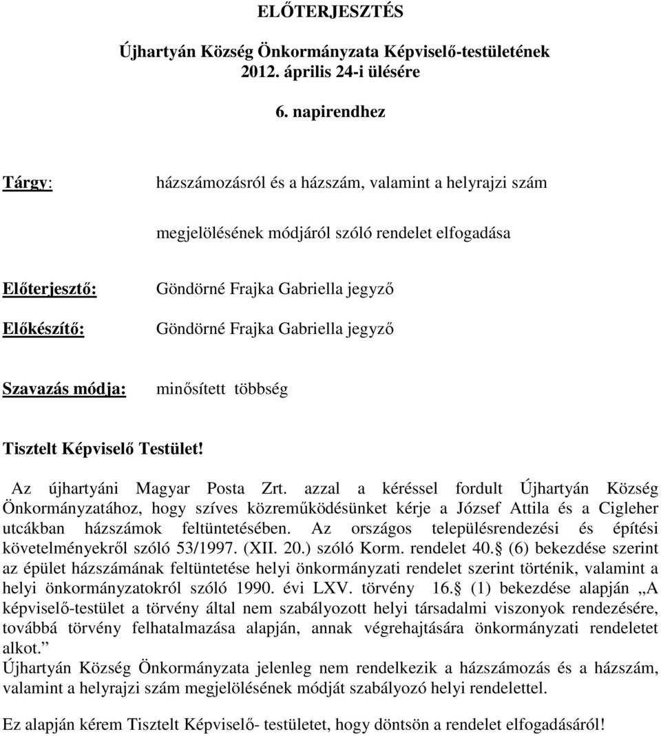 Gabriella jegyző Szavazás módja: minősített többség Tisztelt Képviselő Testület! Az újhartyáni Magyar Posta Zrt.