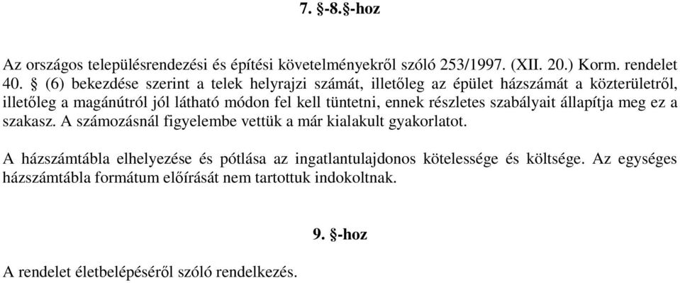 tüntetni, ennek részletes szabályait állapítja meg ez a szakasz. A számozásnál figyelembe vettük a már kialakult gyakorlatot.