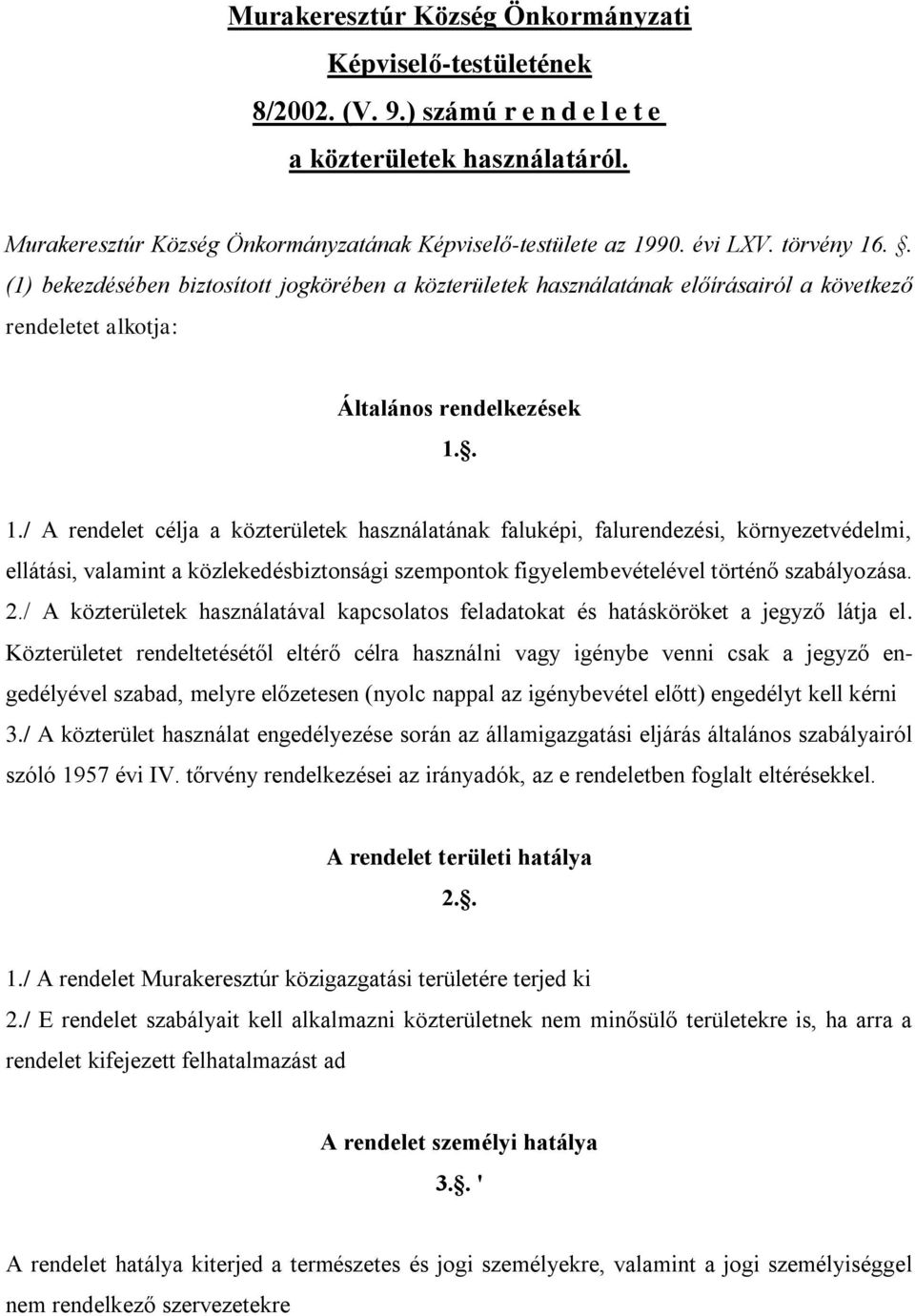 .. (1) bekezdésében biztosított jogkörében a közterületek használatának előírásairól a következő rendeletet alkotja: Általános rendelkezések 1.