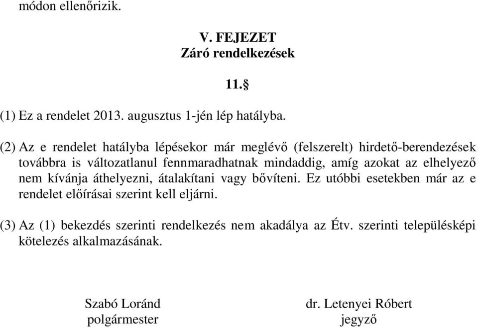 amíg azokat az elhelyező nem kívánja áthelyezni, átalakítani vagy bővíteni.