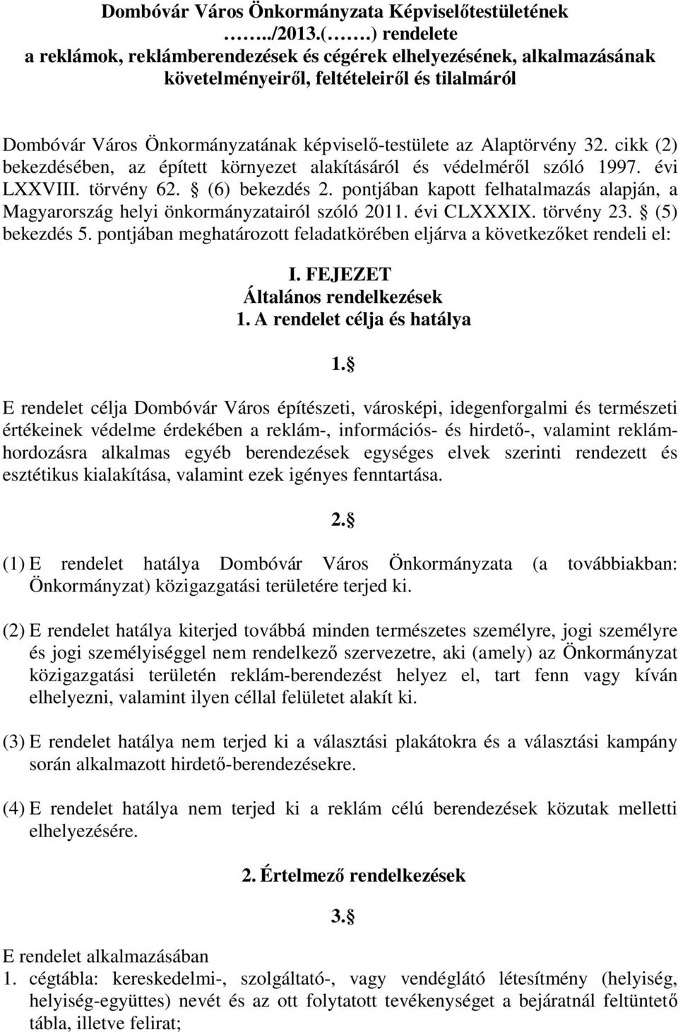 32. cikk (2) bekezdésében, az épített környezet alakításáról és védelméről szóló 1997. évi LXXVIII. törvény 62. (6) bekezdés 2.