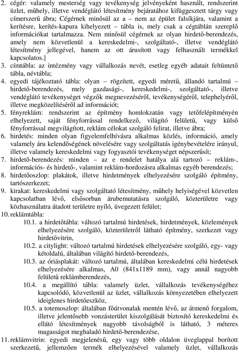 Nem minősül cégérnek az olyan hirdető-berendezés, amely nem közvetlenül a kereskedelmi-, szolgáltató-, illetve vendéglátó létesítmény jellegével, hanem az ott árusított vagy felhasznált termékkel