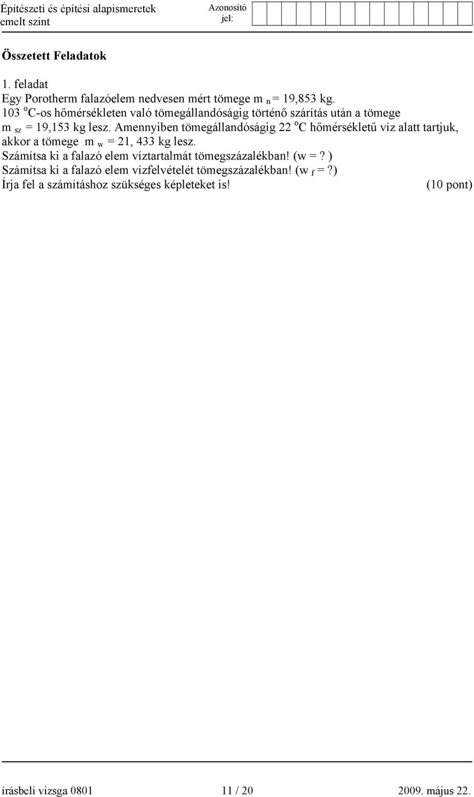 Amennyiben tömegállandóságig 22 o C hőmérsékletű víz alatt tartjuk, akkor a tömege m w = 21, 433 kg lesz.