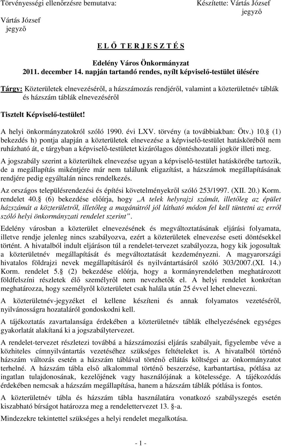 Képviselő-testület! A helyi önkormányzatokról szóló 1990. évi LXV. törvény (a továbbiakban: Ötv.) 10.