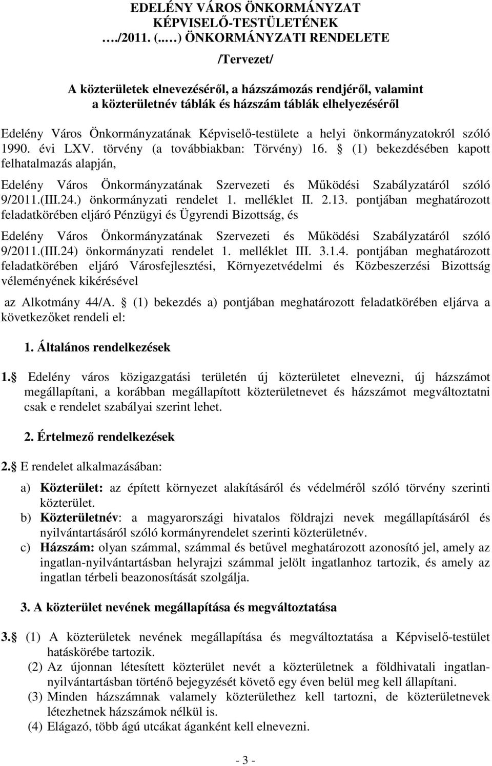 Képviselő-testülete a helyi önkormányzatokról szóló 1990. évi LXV. törvény (a továbbiakban: Törvény) 16.