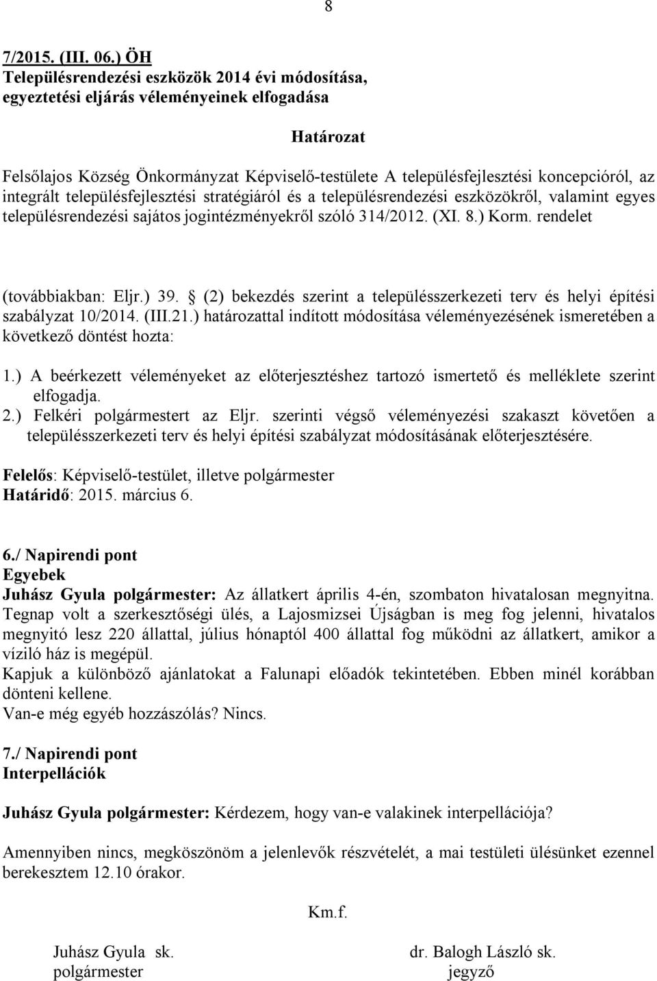 településfejlesztési stratégiáról és a településrendezési eszközökről, valamint egyes településrendezési sajátos jogintézményekről szóló 314/2012. (XI. 8.) Korm. rendelet (továbbiakban: Eljr.) 39.