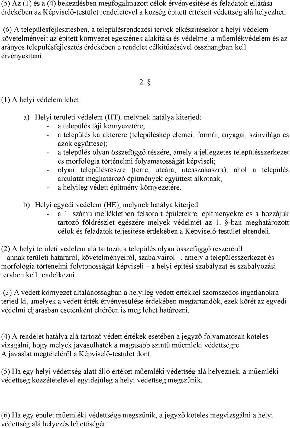 településfejlesztés érdekében e rendelet célkitűzésével összhangban kell érvényesíteni. (1) A helyi védelem lehet: 2.