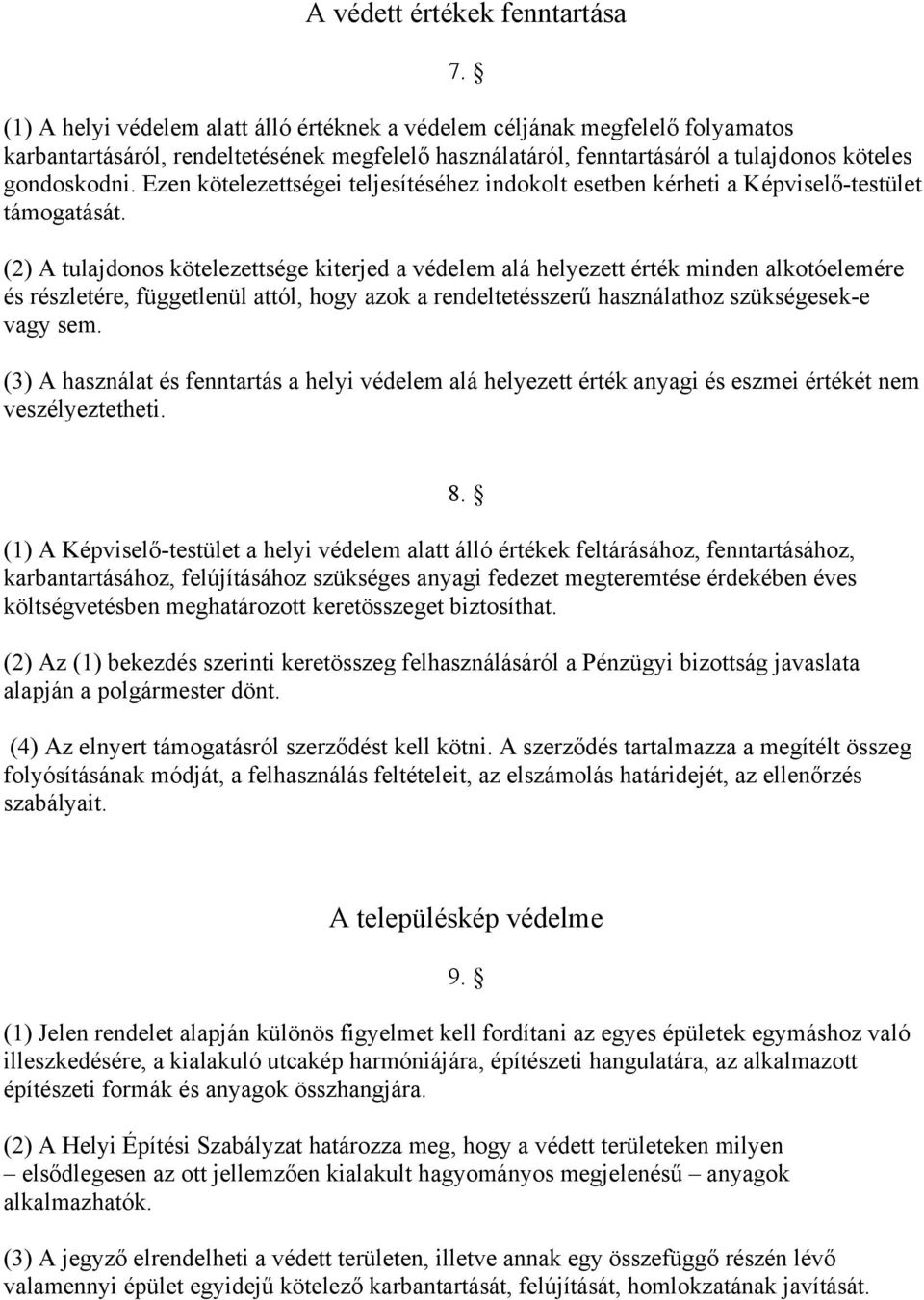 Ezen kötelezettségei teljesítéséhez indokolt esetben kérheti a Képviselő-testület támogatását.