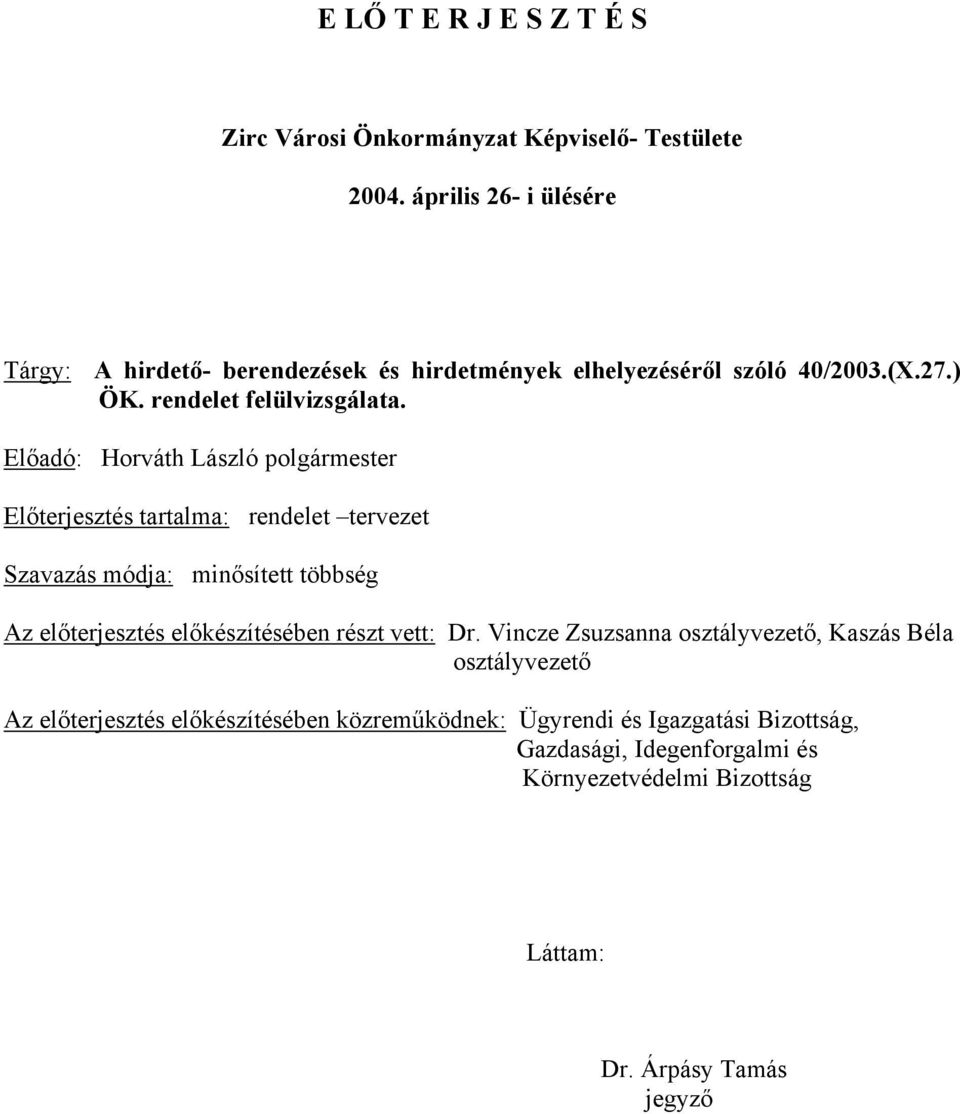 Előadó: Horváth László polgármester Előterjesztés tartalma: rendelet tervezet Szavazás módja: minősített többség Az előterjesztés előkészítésében