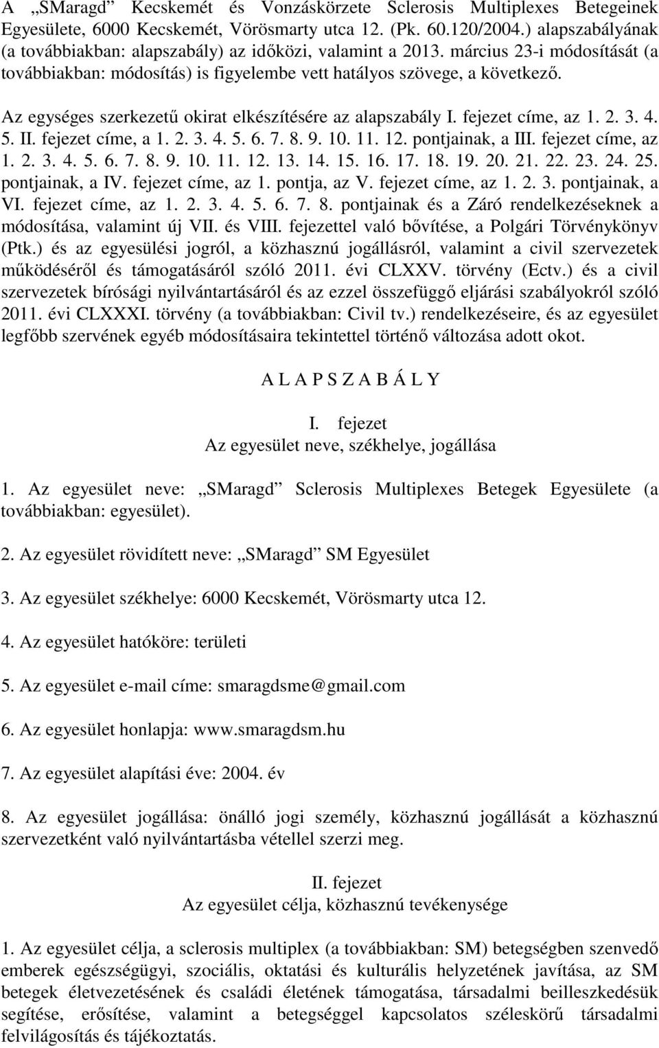 Az egységes szerkezető okirat elkészítésére az alapszabály I. fejezet címe, az 1. 2. 3. 4. 5. II. fejezet címe, a 1. 2. 3. 4. 5. 6. 7. 8. 9. 10. 11. 12. pontjainak, a III. fejezet címe, az 1. 2. 3. 4. 5. 6. 7. 8. 9. 10. 11. 12. 13.