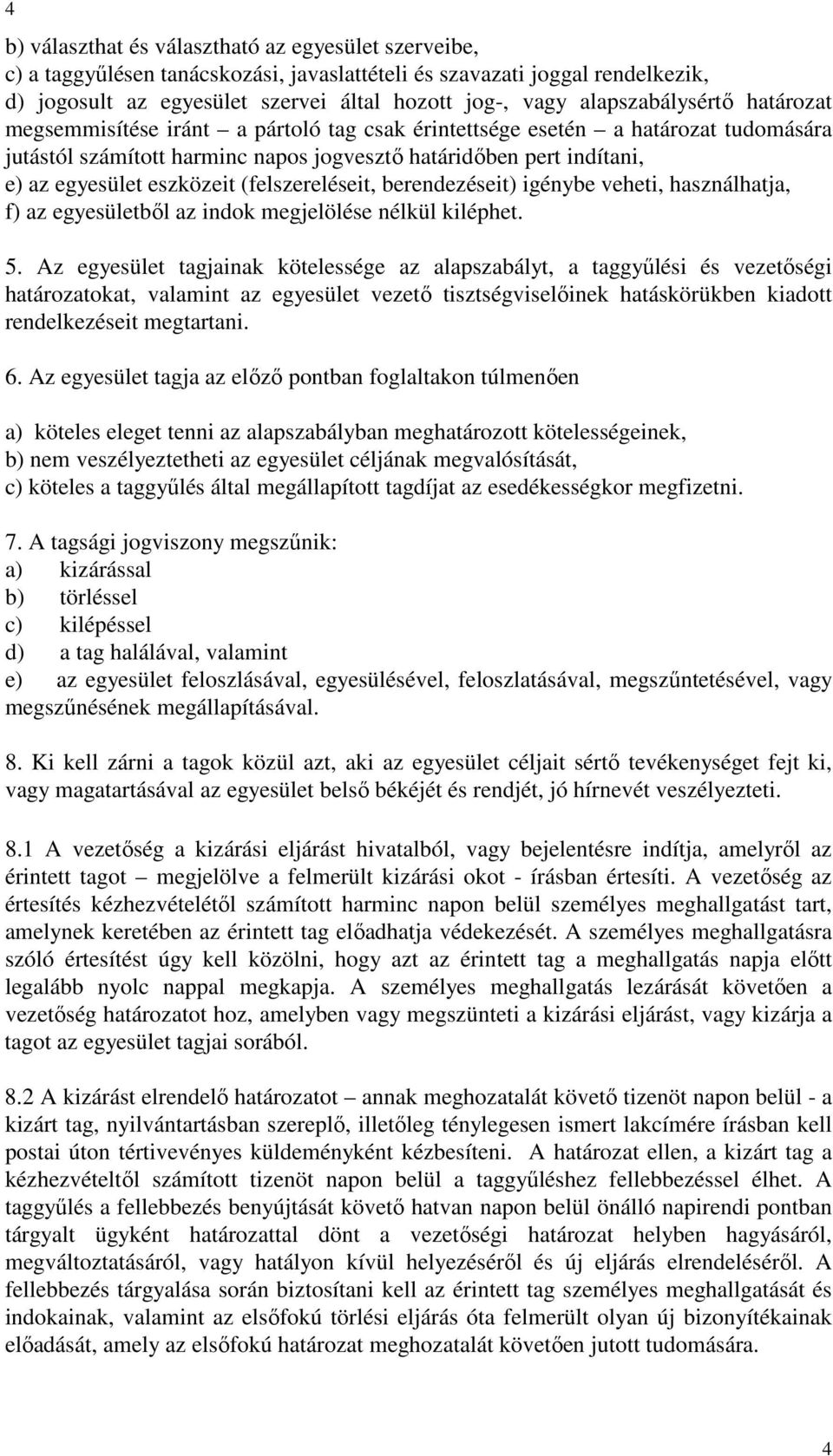 eszközeit (felszereléseit, berendezéseit) igénybe veheti, használhatja, f) az egyesületbıl az indok megjelölése nélkül kiléphet. 5.