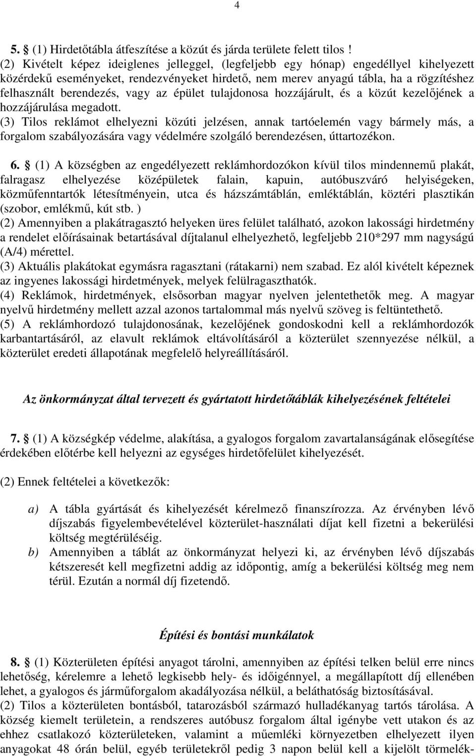 vagy az épület tulajdonosa hozzájárult, és a közút kezelőjének a hozzájárulása megadott.