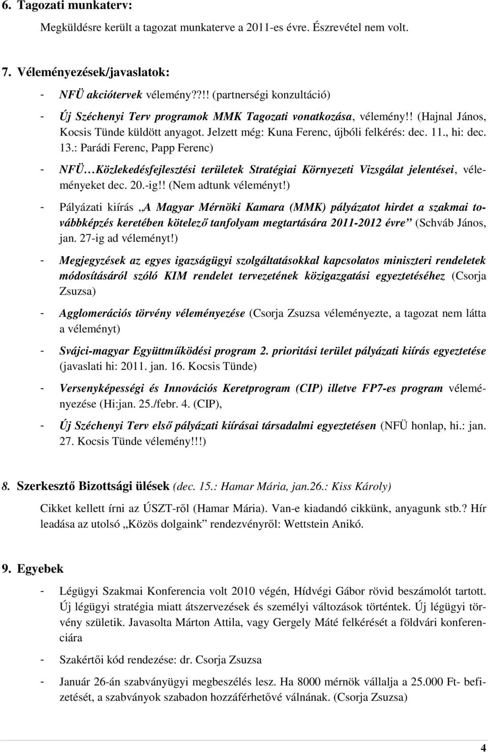 , hi: dec. 13.: Parádi Ferenc, Papp Ferenc) - NFÜ Közlekedésfejlesztési területek Stratégiai Környezeti Vizsgálat jelentései, véleményeket dec. 20.-ig!! (Nem adtunk véleményt!