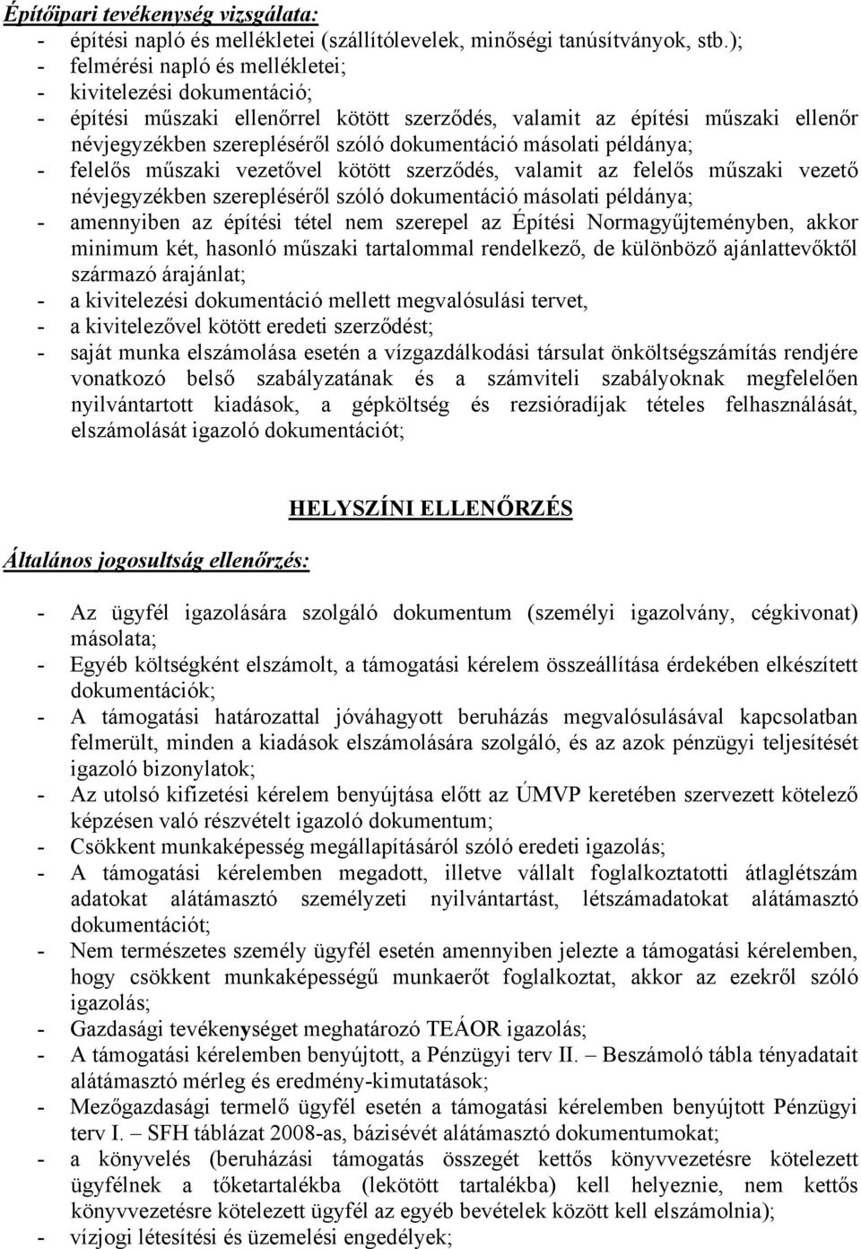 másolati példánya; - felelős műszaki vezetővel kötött szerződés, valamit az felelős műszaki vezető névjegyzékben szerepléséről szóló dokumentáció másolati példánya; - amennyiben az építési tétel nem