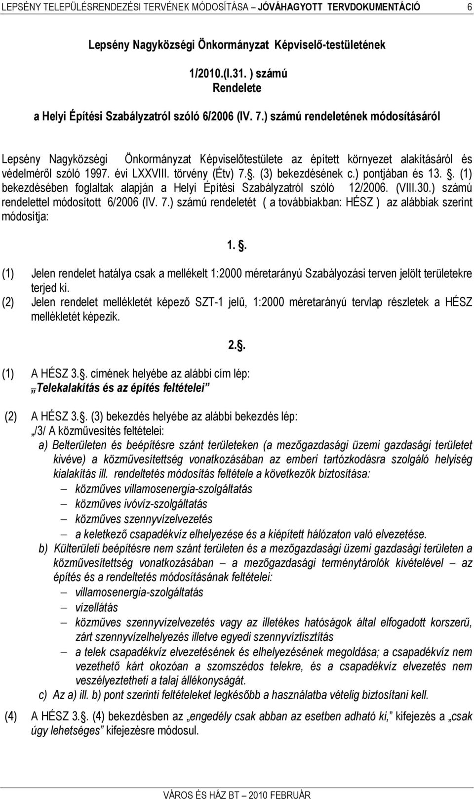 ) számú rendeletének módosításáról Lepsény Nagyközségi Önkormányzat Képviselőtestülete az épített környezet alakításáról és védelméről szóló 1997. évi LXXVIII. törvény (Étv) 7.. (3) bekezdésének c.