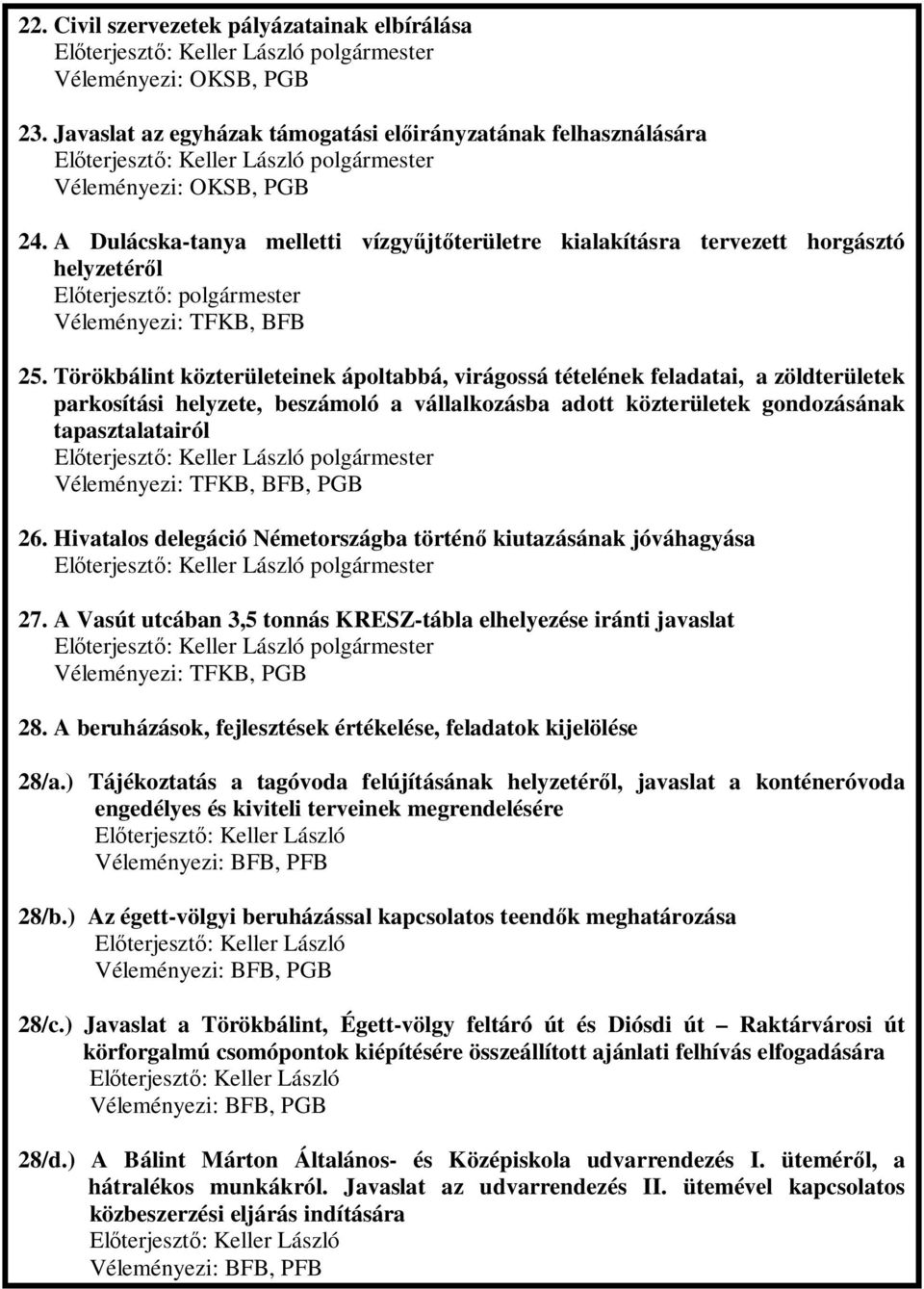 Törökbálint közterületeinek ápoltabbá, virágossá tételének feladatai, a zöldterületek parkosítási helyzete, beszámoló a vállalkozásba adott közterületek gondozásának tapasztalatairól Véleményezi: