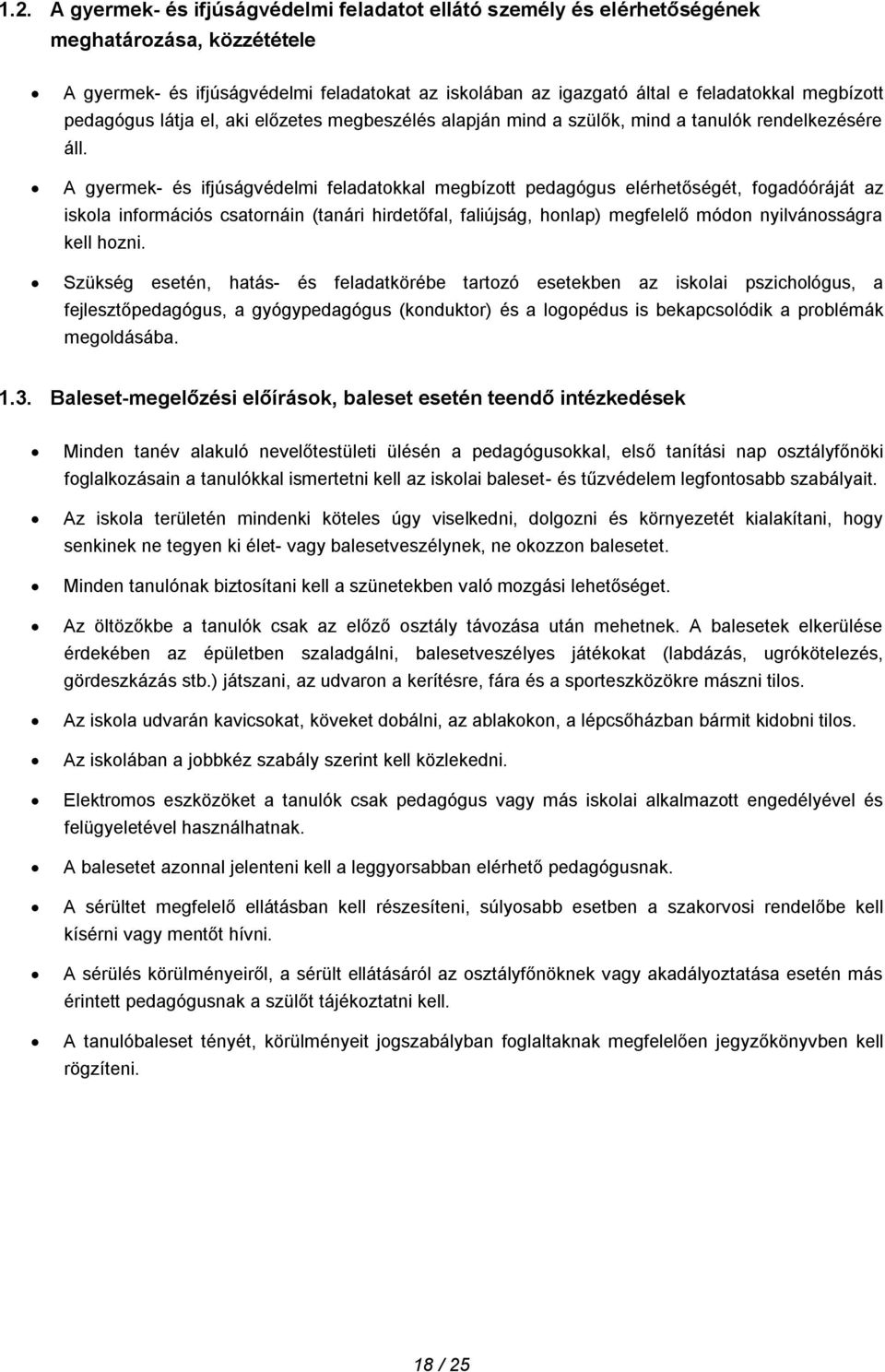 A gyermek- és ifjúságvédelmi feladatokkal megbízott pedagógus elérhetőségét, fogadóóráját az iskola információs csatornáin (tanári hirdetőfal, faliújság, honlap) megfelelő módon nyilvánosságra kell