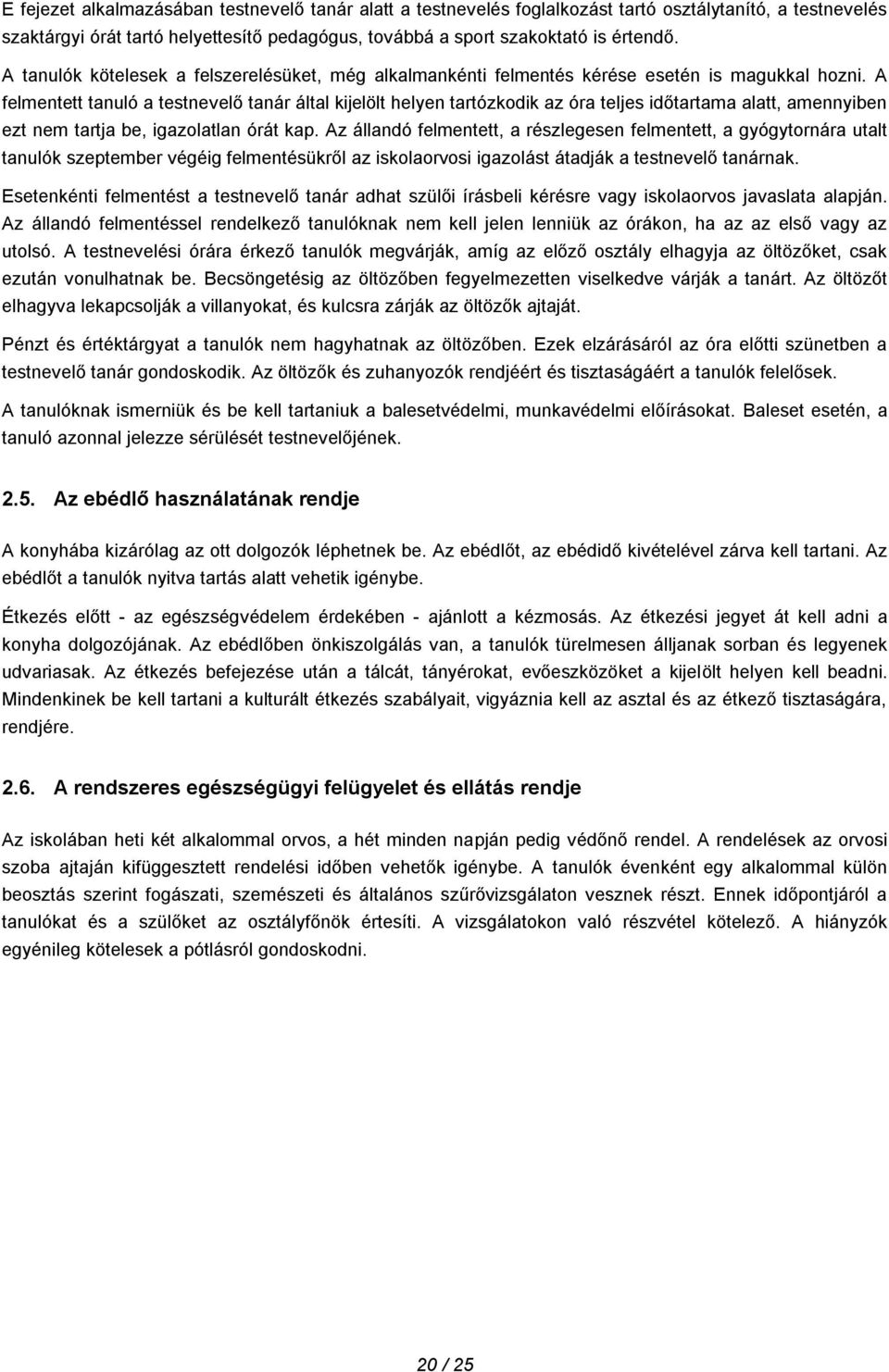 A felmentett tanuló a testnevelő tanár által kijelölt helyen tartózkodik az óra teljes időtartama alatt, amennyiben ezt nem tartja be, igazolatlan órát kap.