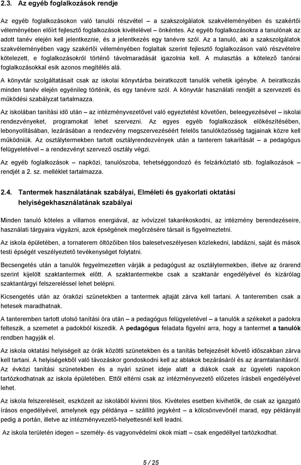 Az a tanuló, aki a szakszolgálatok szakvéleményében vagy szakértői véleményében foglaltak szerint fejlesztő foglalkozáson való részvételre kötelezett, e foglalkozásokról történő távolmaradását