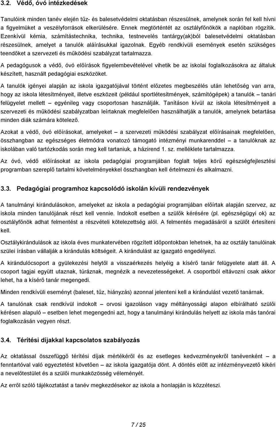 Ezenkívül kémia, számítástechnika, technika, testnevelés tantárgy(ak)ból balesetvédelmi oktatásban részesülnek, amelyet a tanulók aláírásukkal igazolnak.