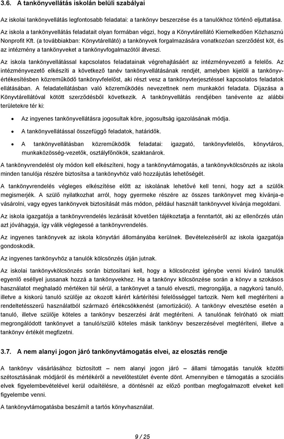 (a továbbiakban: Könyvtárellátó) a tankönyvek forgalmazására vonatkozóan szerződést köt, és az intézmény a tankönyveket a tankönyvfogalmazótól átveszi.