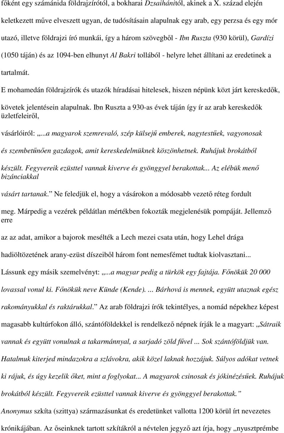 (1050 táján) és az 1094-ben elhunyt Al Bakri tollából - helyre lehet állítani az eredetinek a tartalmát.