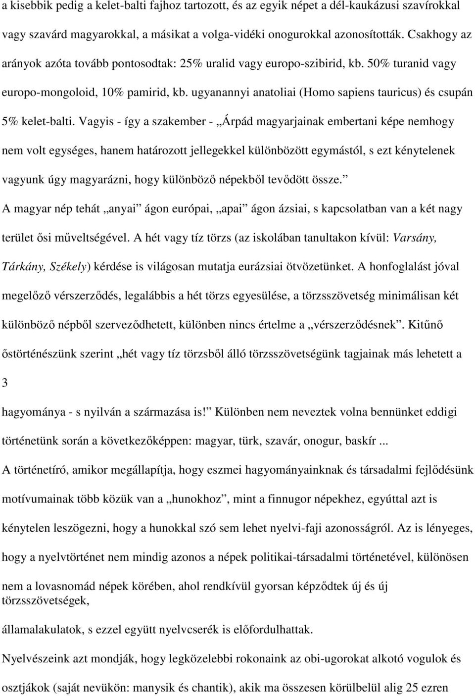 ugyanannyi anatoliai (Homo sapiens tauricus) és csupán 5% kelet-balti.