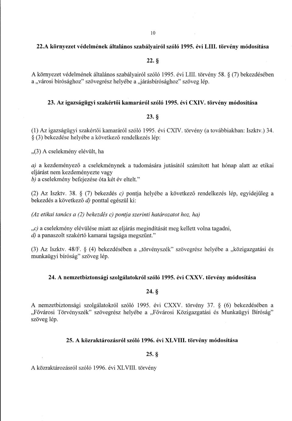 (1) Az igazságügyi szakért ői kamaráról szóló 1995. évi CXIV. törvény (a továbbiakban : Iszktv.) 34.