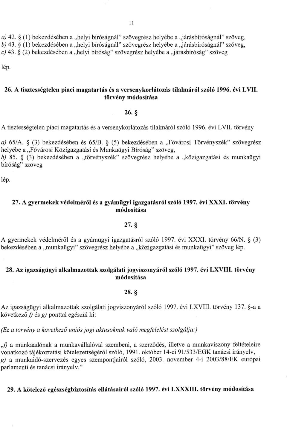 A tisztességtelen piaci magatartás és a versenykorlátozás tilalmáról szóló 1996. évi LVII. törvény a) 65/A. (3) bekezdésében és 65/B.