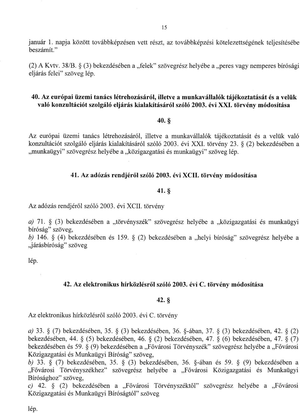 Az európai üzemi tanács létrehozásáról, illetve a munkavállalók tájékoztatását és a velü k való konzultációt szolgáló eljárás kialakításáról szóló 2003. évi XXI. törvény módosítása 40.