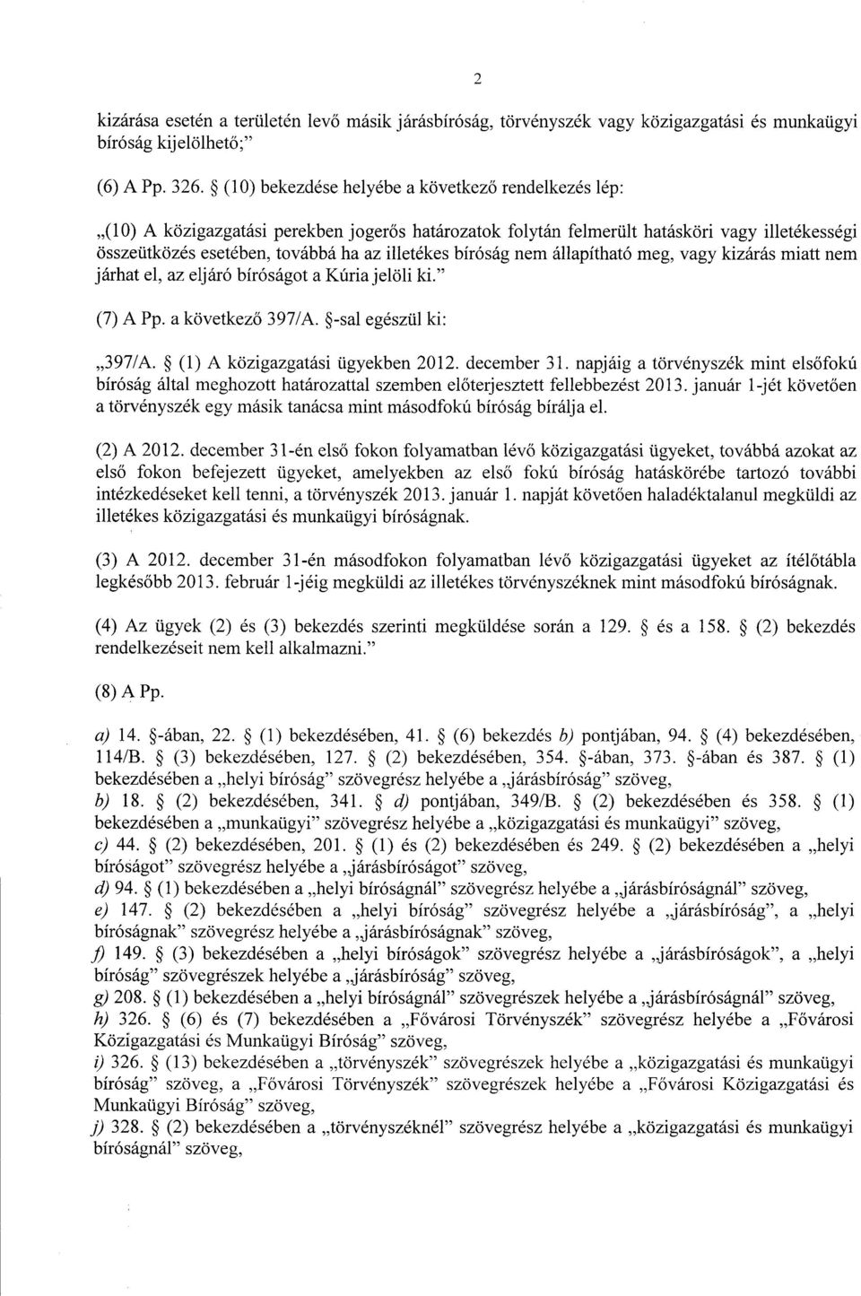 bíróság nem állapítható meg, vagy kizárás miatt ne m járhat el, az eljáró bíróságot a Kúria jelöli ki. (7) A Pp. a következ ő 397/A. -sal egészül ki : 397/A. (1) A közigazgatási ügyekben 2012.