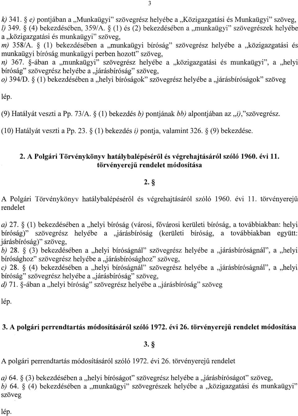 (1) bekezdésében a munkaügyi bíróság szövegrész helyébe a közigazgatási é s munkaügyi bíróság munkaügyi perben hozott szöveg, n) 367.